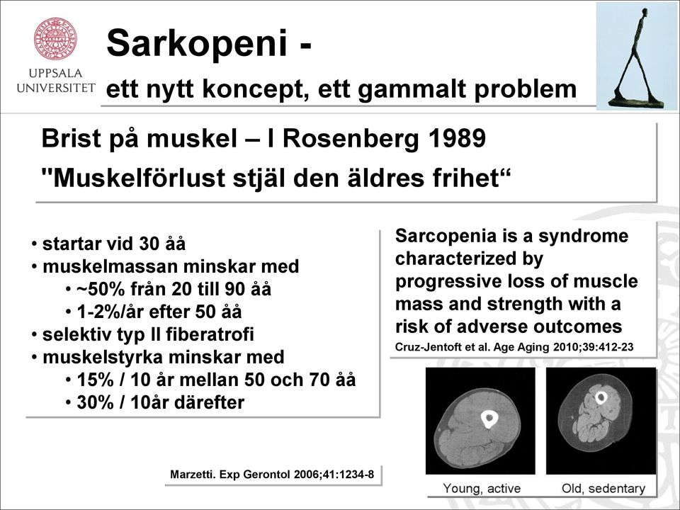 minskar med 15% / 10 år mellan 50 och 70 åå 30% / 10år därefter Sarcopenia is a syndrome characterized by progressive loss of