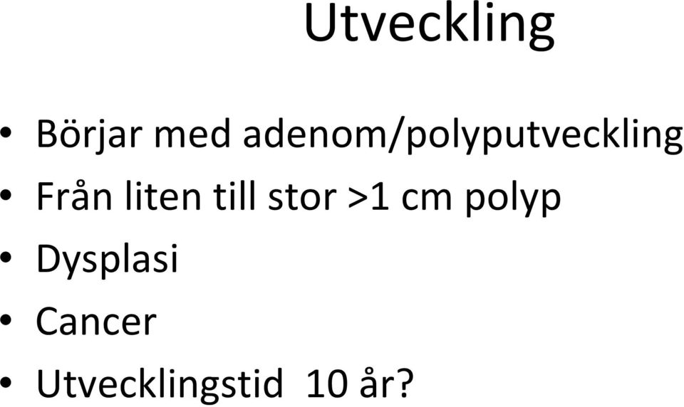 liten till stor >1 cm polyp