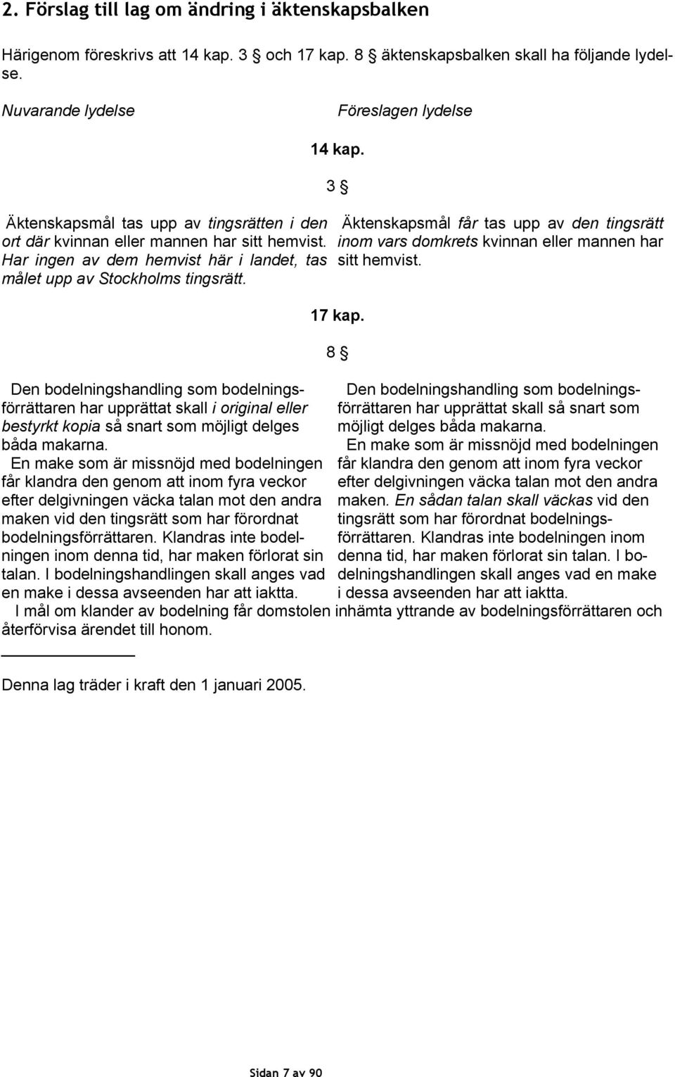 Har ingen av dem hemvist här i landet, tas målet upp av Stockholms tingsrätt.