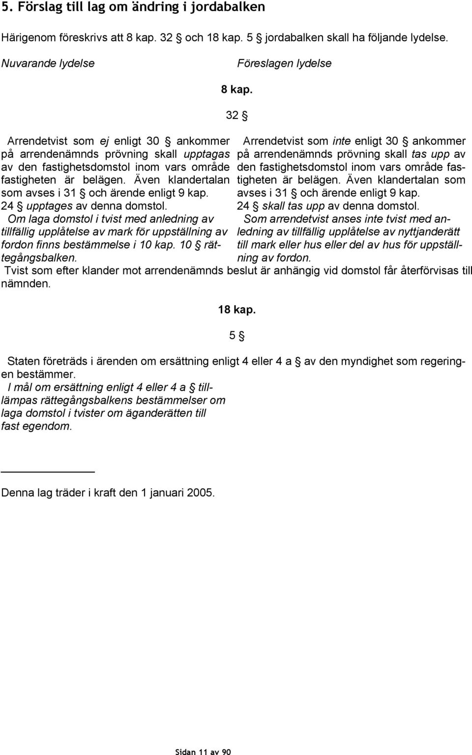 Även klandertalan som avses i 31 och ärende enligt 9 kap. 24 upptages av denna domstol.