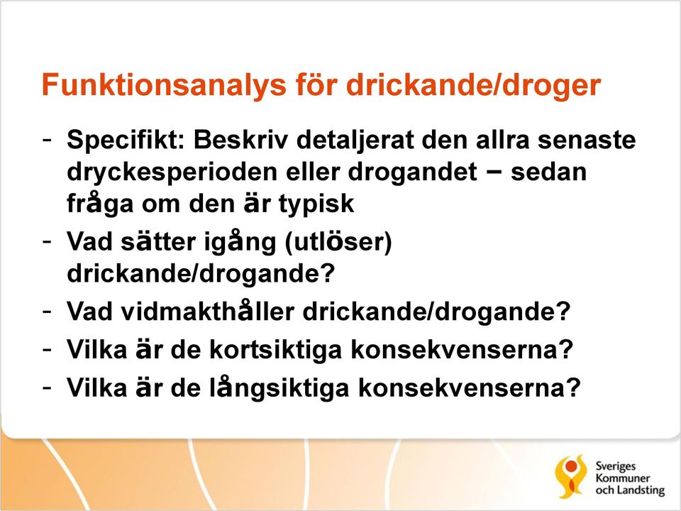 sätter igång (utlöser) drickande/drogande?