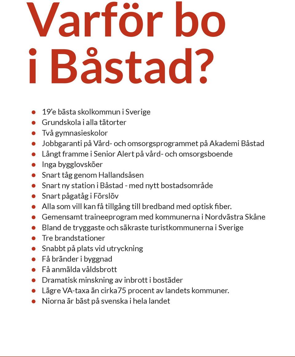 omsorgsboende Inga bygglovsköer Snart tåg genom Hallandsåsen Snart ny station i Båstad - med nytt bostadsområde Snart pågatåg i Förslöv Alla som vill kan få tillgång till bredband med