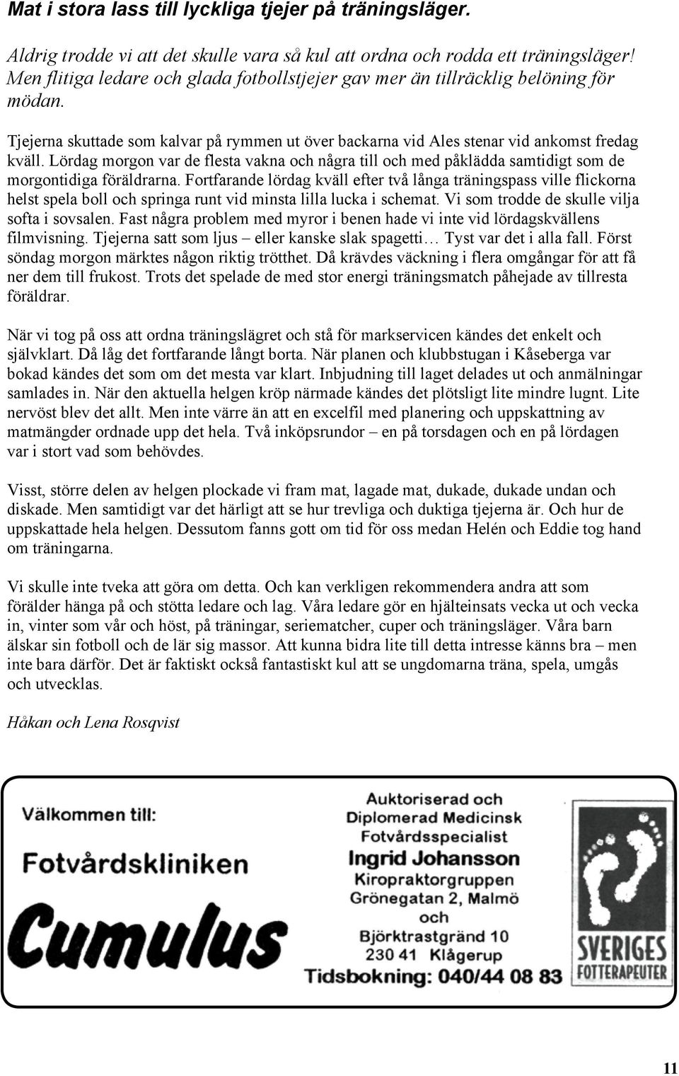 Lördag morgon var de flesta vakna och några till och med påklädda samtidigt som de morgontidiga föräldrarna.