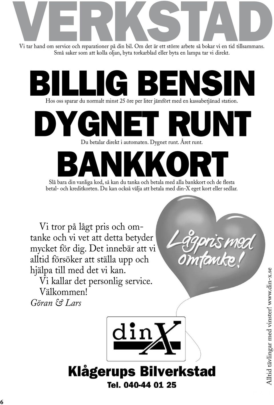 P 94/95 6 DYGNET Kampanjpris! RUNT utan kontantinsats från Du betalar direkt i automaten. Dygnet runt. Året runt.