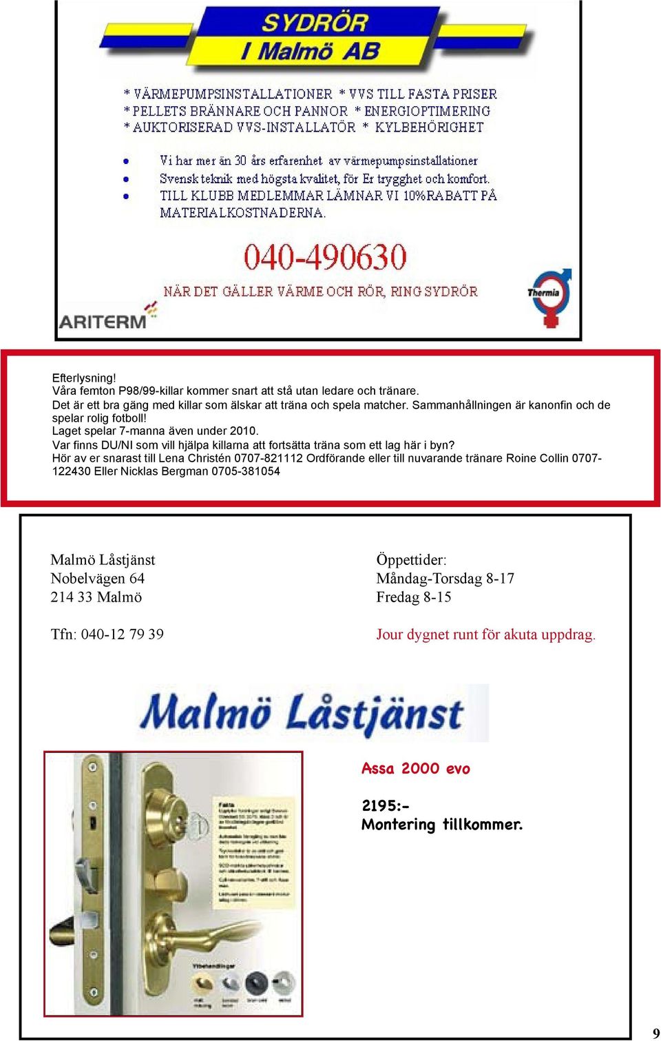 Var finns DU/NI som vill hjälpa killarna att fortsätta träna som ett lag här i byn?