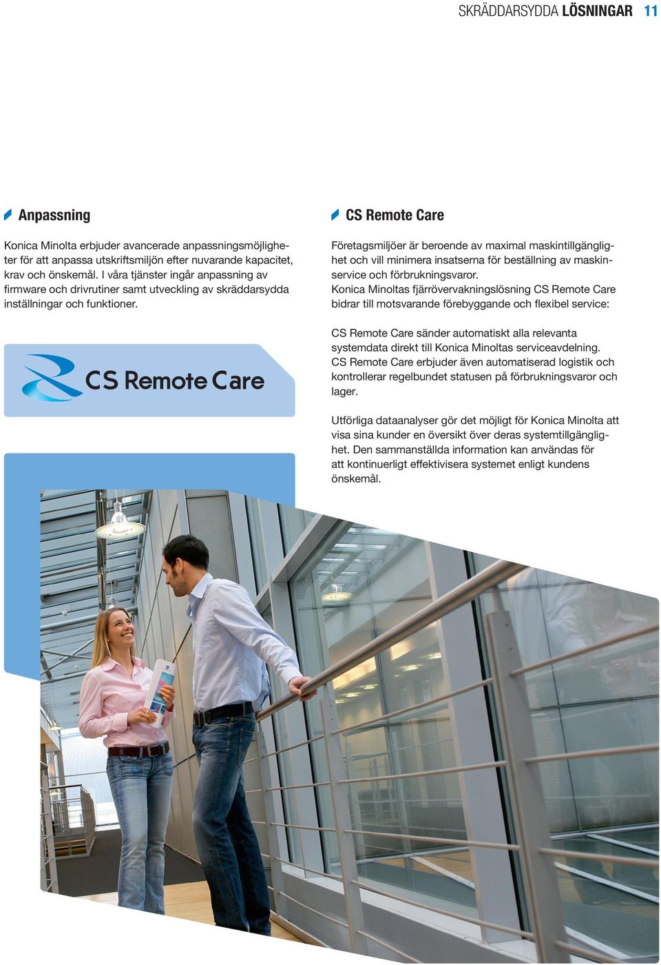 CS Remote Care Företagsmiljöer är beroende av maximal maskintillgänglighet och vill minimera insatserna för beställning av maskinservice och förbrukningsvaror.