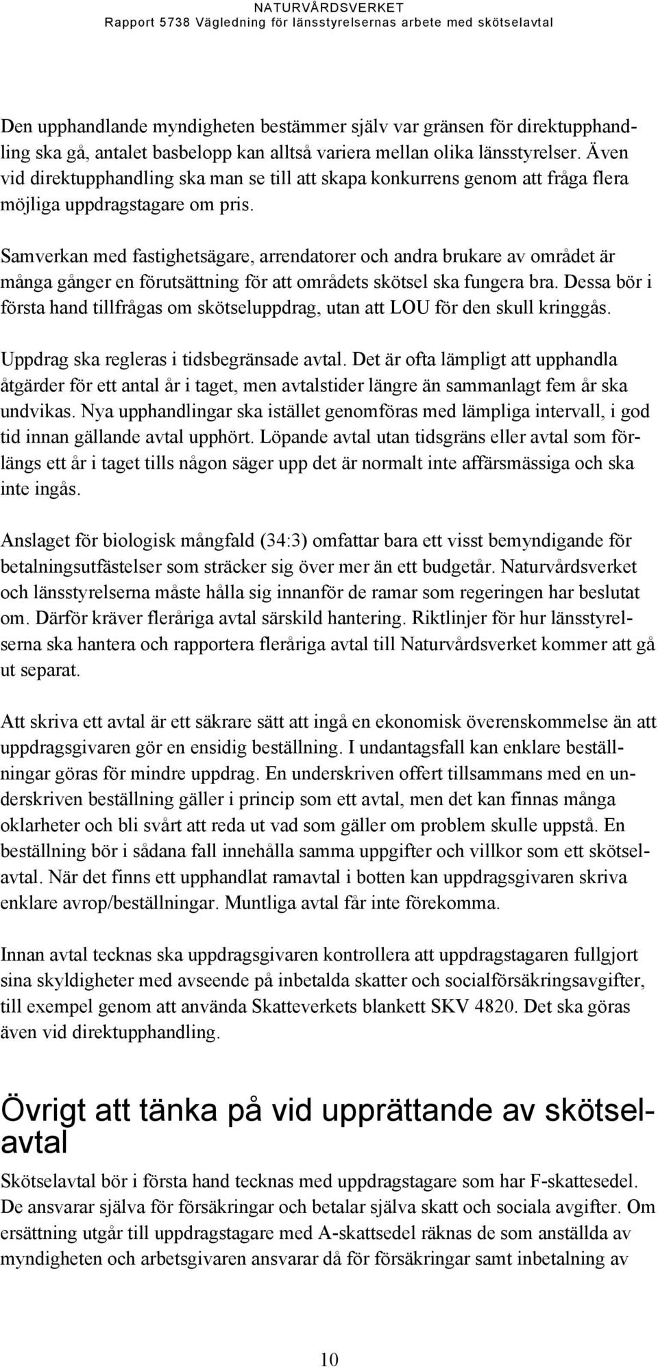 Samverkan med fastighetsägare, arrendatorer och andra brukare av området är många gånger en förutsättning för att områdets skötsel ska fungera bra.