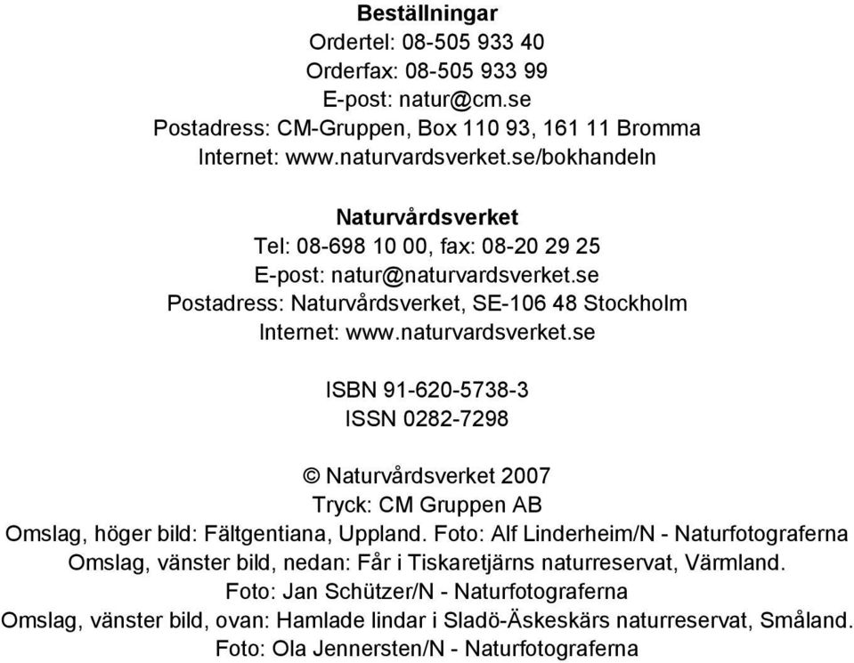se Postadress: Naturvårdsverket, SE-106 48 Stockholm Internet: www.naturvardsverket.