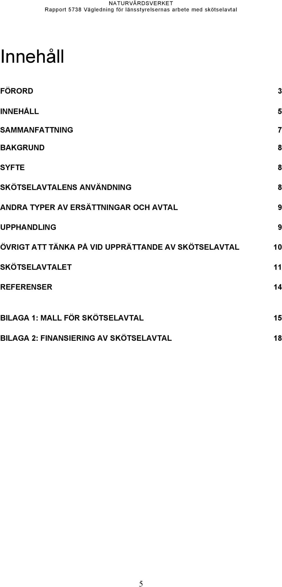 UPPHANDLING 9 ÖVRIGT ATT TÄNKA PÅ VID UPPRÄTTANDE AV SKÖTSELAVTAL 10