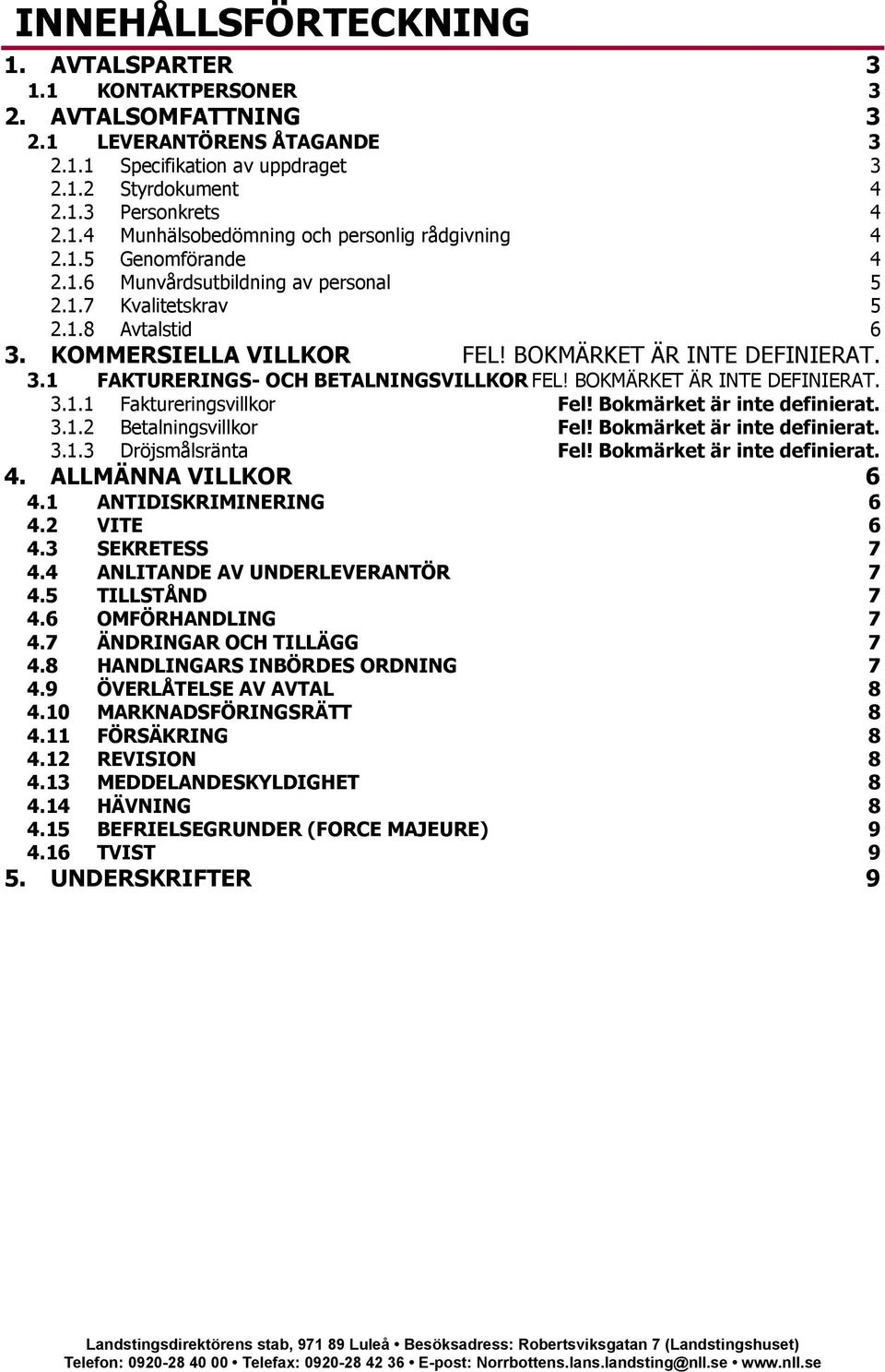 BOKMÄRKET ÄR INTE DEFINIERAT. 3.1.1 Faktureringsvillkor Fel! Bokmärket är inte definierat. 3.1.2 Betalningsvillkor Fel! Bokmärket är inte definierat. 3.1.3 Dröjsmålsränta Fel!