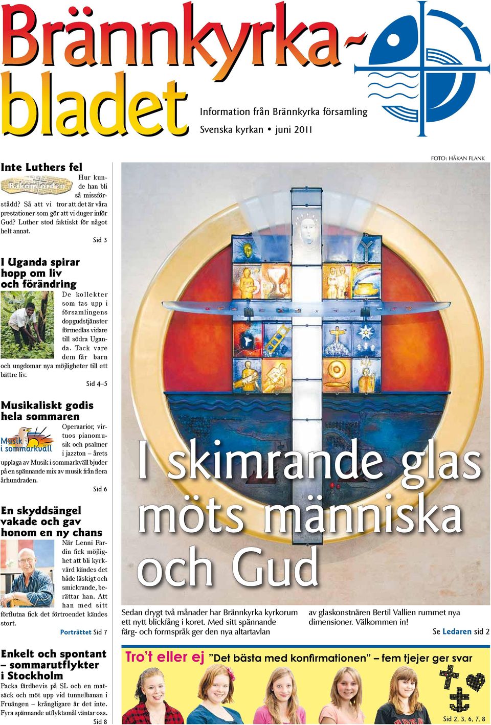 Ung som gammal, tjej som kille, troende, tvivlare eller skare. nr jag flera mnader senare trffade min brevvn och fr- gade hur det kom sig att han skrev Vid den tiden. - Brnnkyrka Frsamling