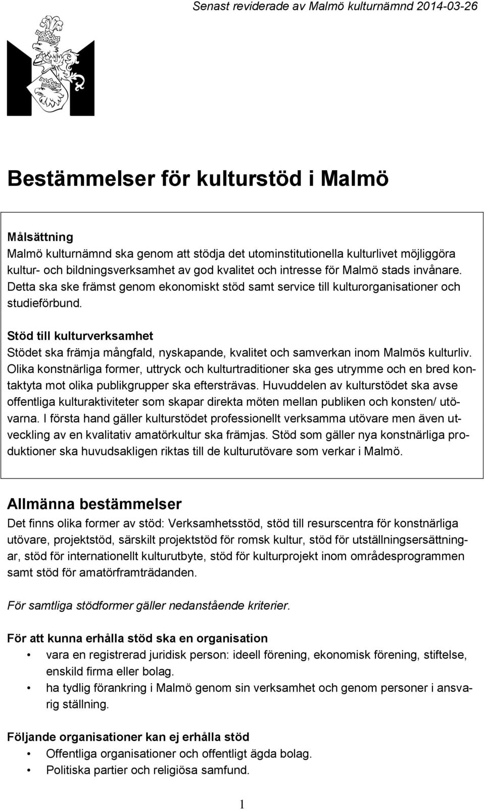 Stöd till kulturverksamhet Stödet ska främja mångfald, nyskapande, kvalitet och samverkan inom Malmös kulturliv.