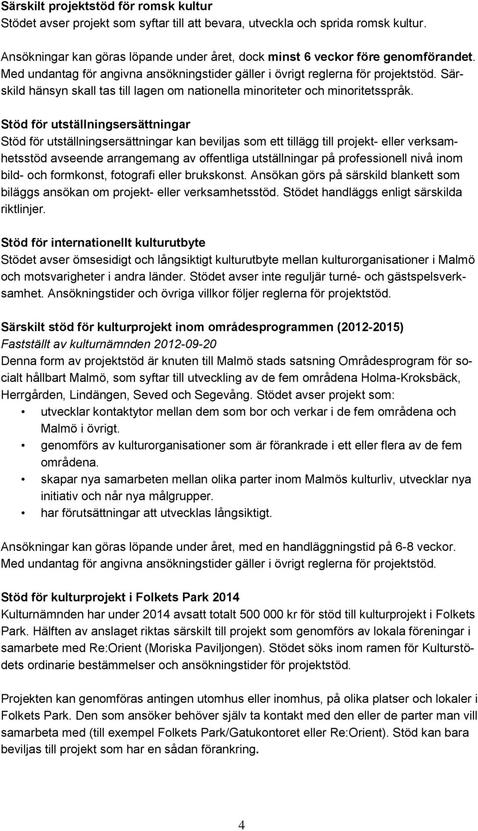 Särskild hänsyn skall tas till lagen om nationella minoriteter och minoritetsspråk.