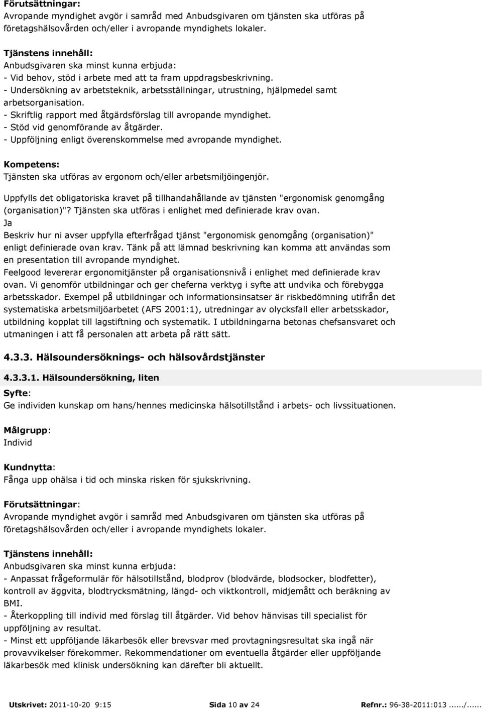 Tjänsten ska utföras av ergonom och/eller arbetsmiljöingenjör. Uppfylls det obligatoriska kravet på tillhandahållande av tjänsten "ergonomisk genomgång (organisation)"?
