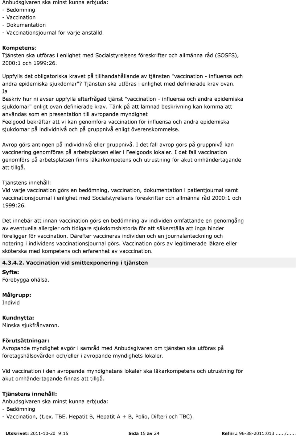 Beskriv hur ni avser uppfylla efterfrågad tjänst "vaccination - influensa och andra epidemiska sjukdomar" enligt ovan definierade krav.