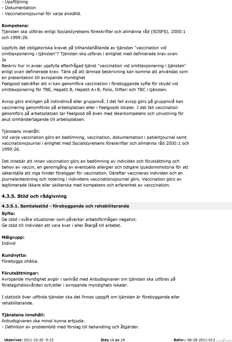 Beskriv hur ni avser uppfylla efterfrågad tjänst "vaccination vid smittexponering i tjänsten" enligt ovan definierade krav.