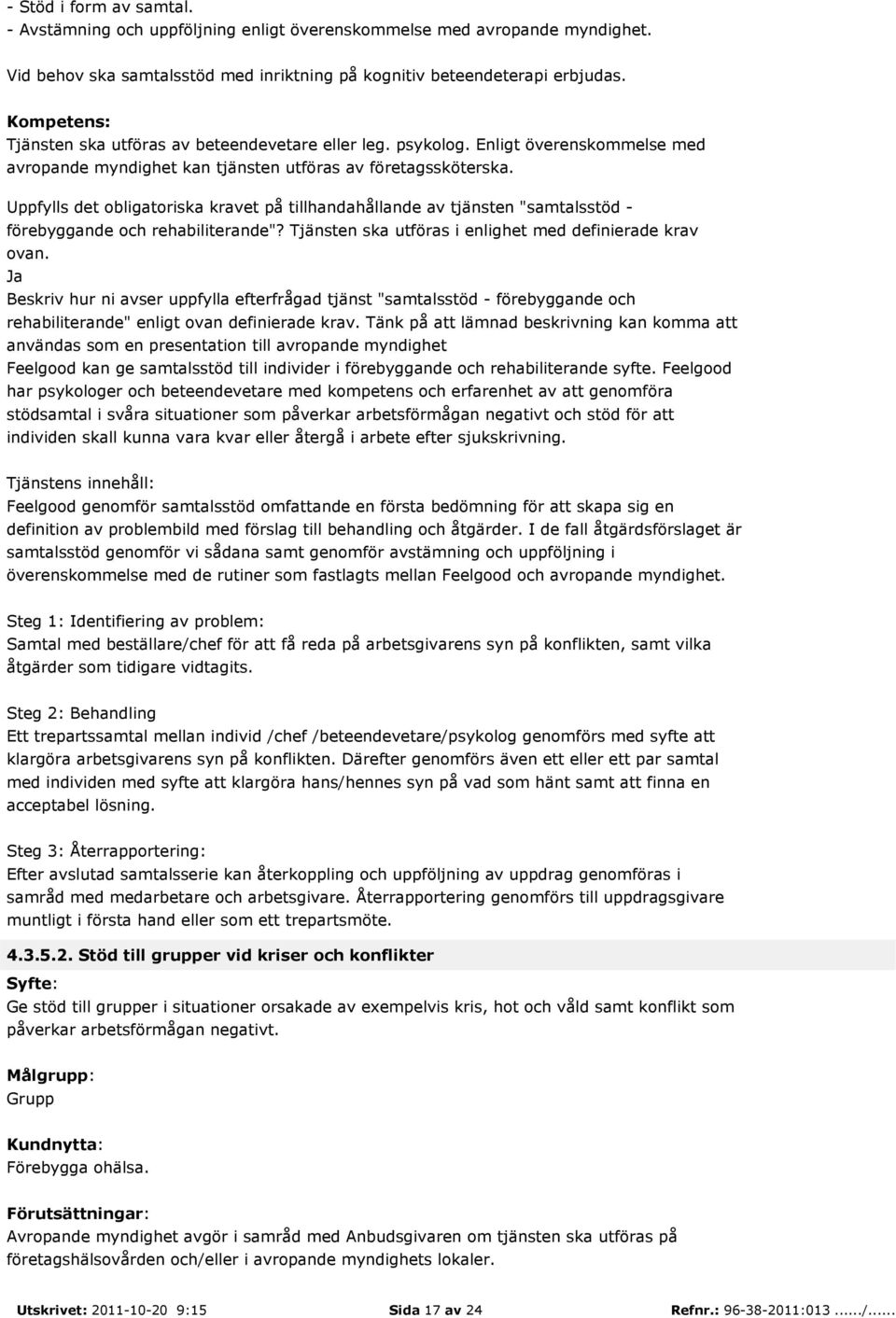 Uppfylls det obligatoriska kravet på tillhandahållande av tjänsten "samtalsstöd - förebyggande och rehabiliterande"? Tjänsten ska utföras i enlighet med definierade krav ovan.