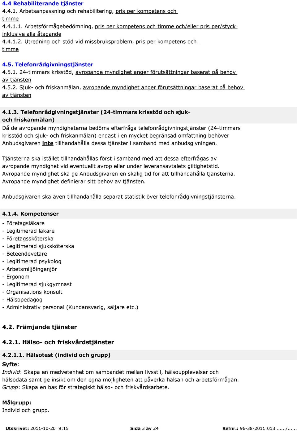 5.2. Sjuk- och friskanmälan, avropande myndighet anger förutsättningar baserat på behov av tjänsten 4.1.3.