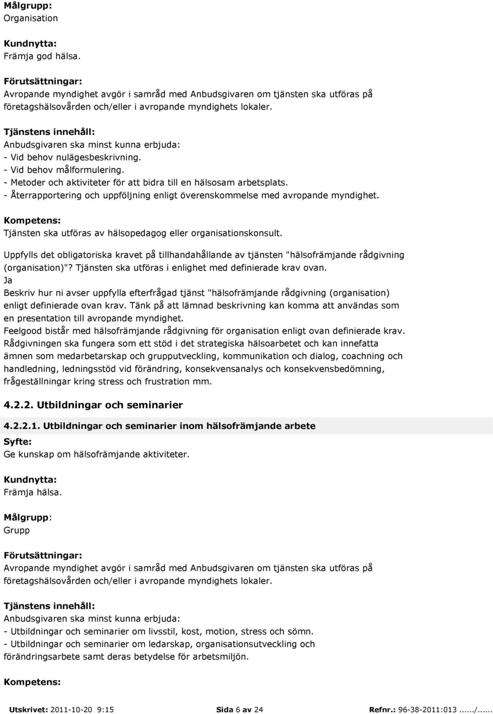 Uppfylls det obligatoriska kravet på tillhandahållande av tjänsten "hälsofrämjande rådgivning (organisation)"? Tjänsten ska utföras i enlighet med definierade krav ovan.