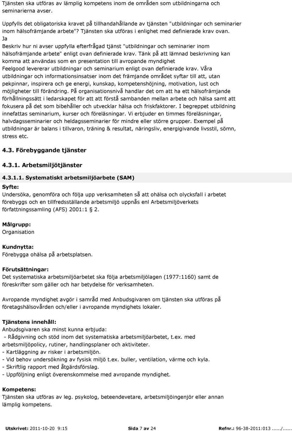 Beskriv hur ni avser uppfylla efterfrågad tjänst "utbildningar och seminarier inom hälsofrämjande arbete" enligt ovan definierade krav.