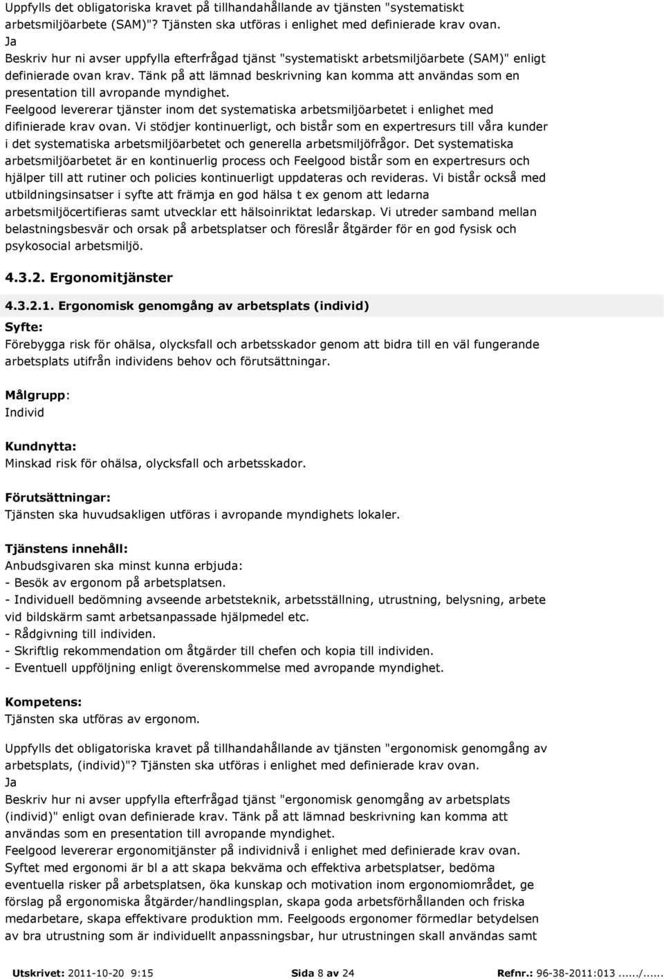 Tänk på att lämnad beskrivning kan komma att användas som en presentation till avropande myndighet.