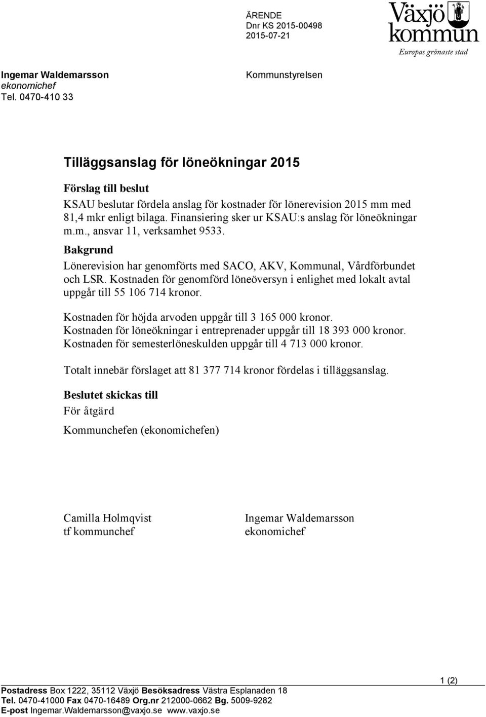 Finansiering sker ur KSAU:s anslag för löneökningar m.m., ansvar 11, verksamhet 9533. Bakgrund Lönerevision har genomförts med SACO, AKV, Kommunal, Vårdförbundet och LSR.