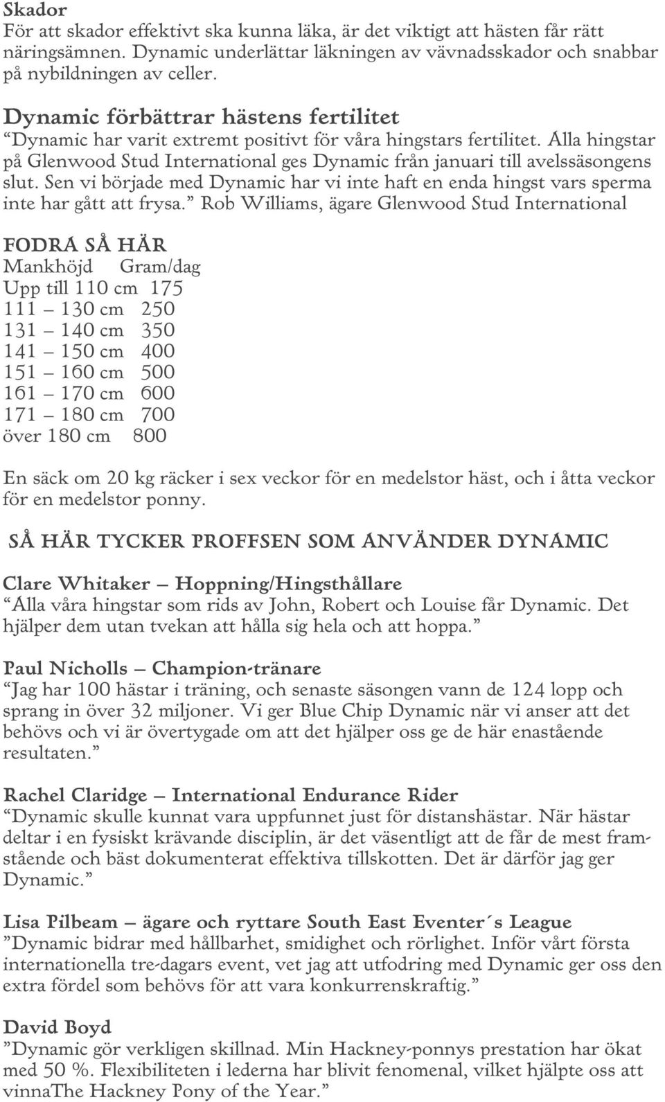 Sen vi började med Dynamic har vi inte haft en enda hingst vars sperma inte har gått att frysa.