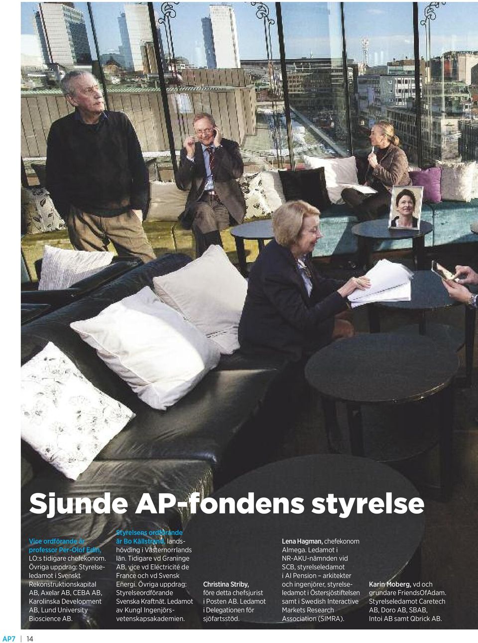 Styrelsens ordförande är Bo Källstrand, landshövding i Västernorrlands län. Tidigare vd Graninge AB, vice vd Eléctricité de France och vd Svensk Energi.