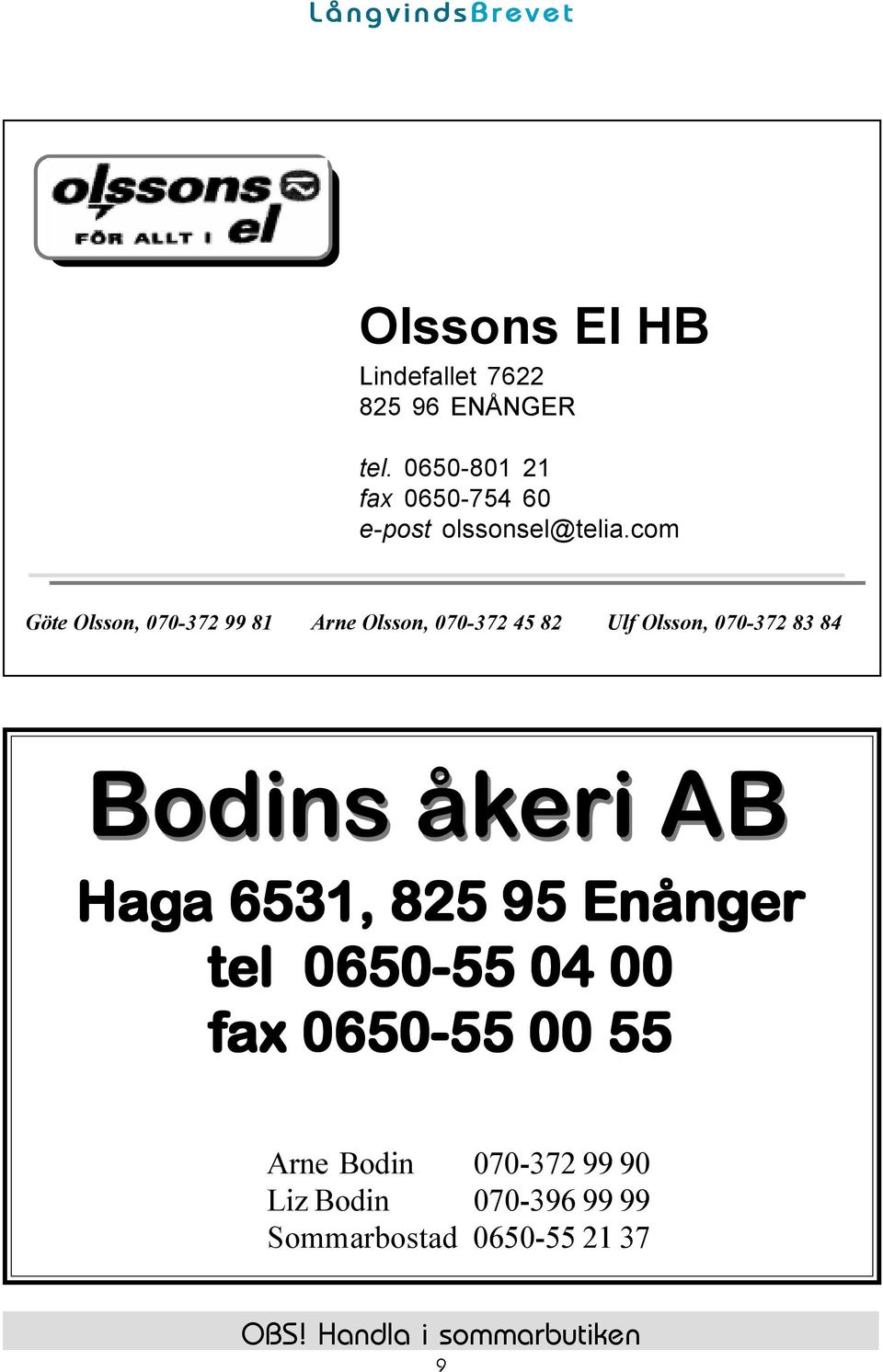 com Göte Olsson, 070-372 99 81 Arne Olsson, 070-372 45 82 Ulf Olsson, 070-372 83 84 Bodins åkeri