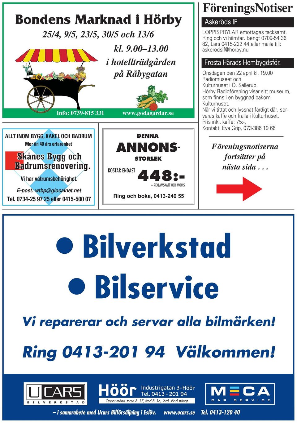 se DENNA STORLEK 448:- + REKLAMSKATT OCH MOMS Ring och boka, 0413-240 55 FöreningsNotiser Askeröds IF LOPPISPRYLAR emottages tacksamt. Ring och vi hämtar.