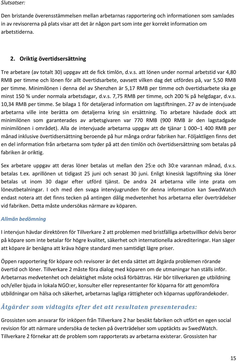 Minimilönen i denna del av Shenzhen är 5,17 RMB per timme och övertidsarbete ska ge minst 150 % under normala arbetsdagar, d.v.s. 7,75 RMB per timme, och 200 % på helgdagar, d.v.s. 10,34 RMB per timme.