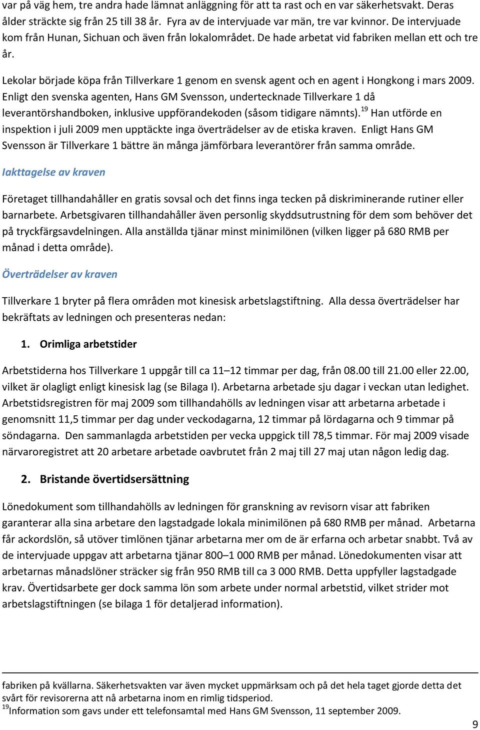 Lekolar började köpa från Tillverkare 1 genom en svensk agent och en agent i Hongkong i mars 2009.