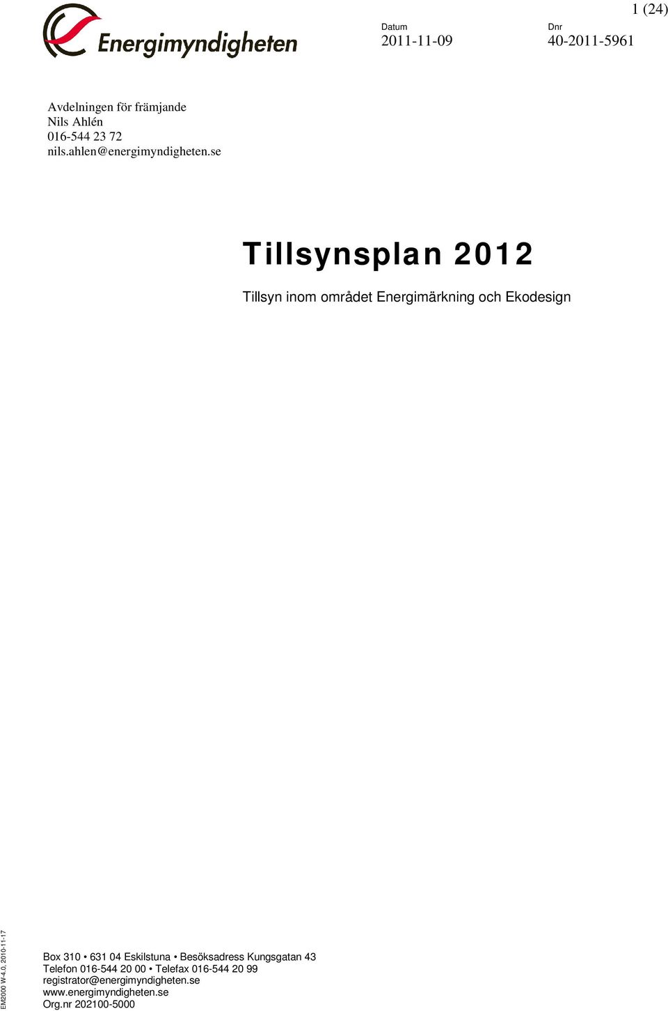 se Tillsynsplan 2012 Tillsyn inom området Energimärkning och Ekodesign EM2000 W-4.