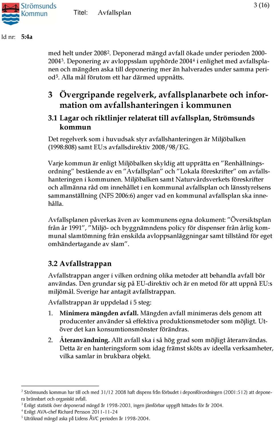 3 Övergripande regelverk, avfallsplanarbete och information om avfallshanteringen i kommunen 3.
