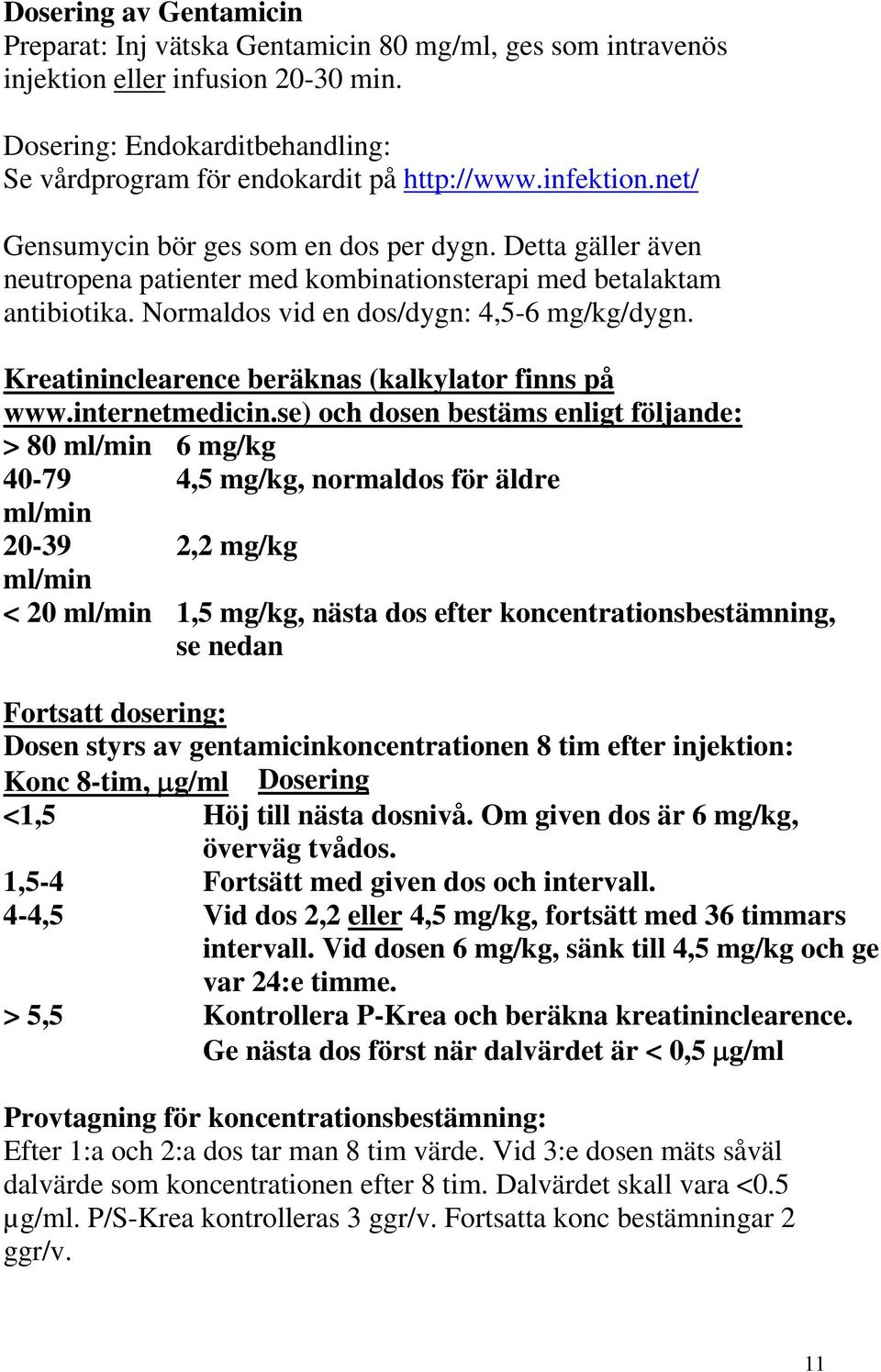 Kreatininclearence beräknas (kalkylator finns på www.internetmedicin.