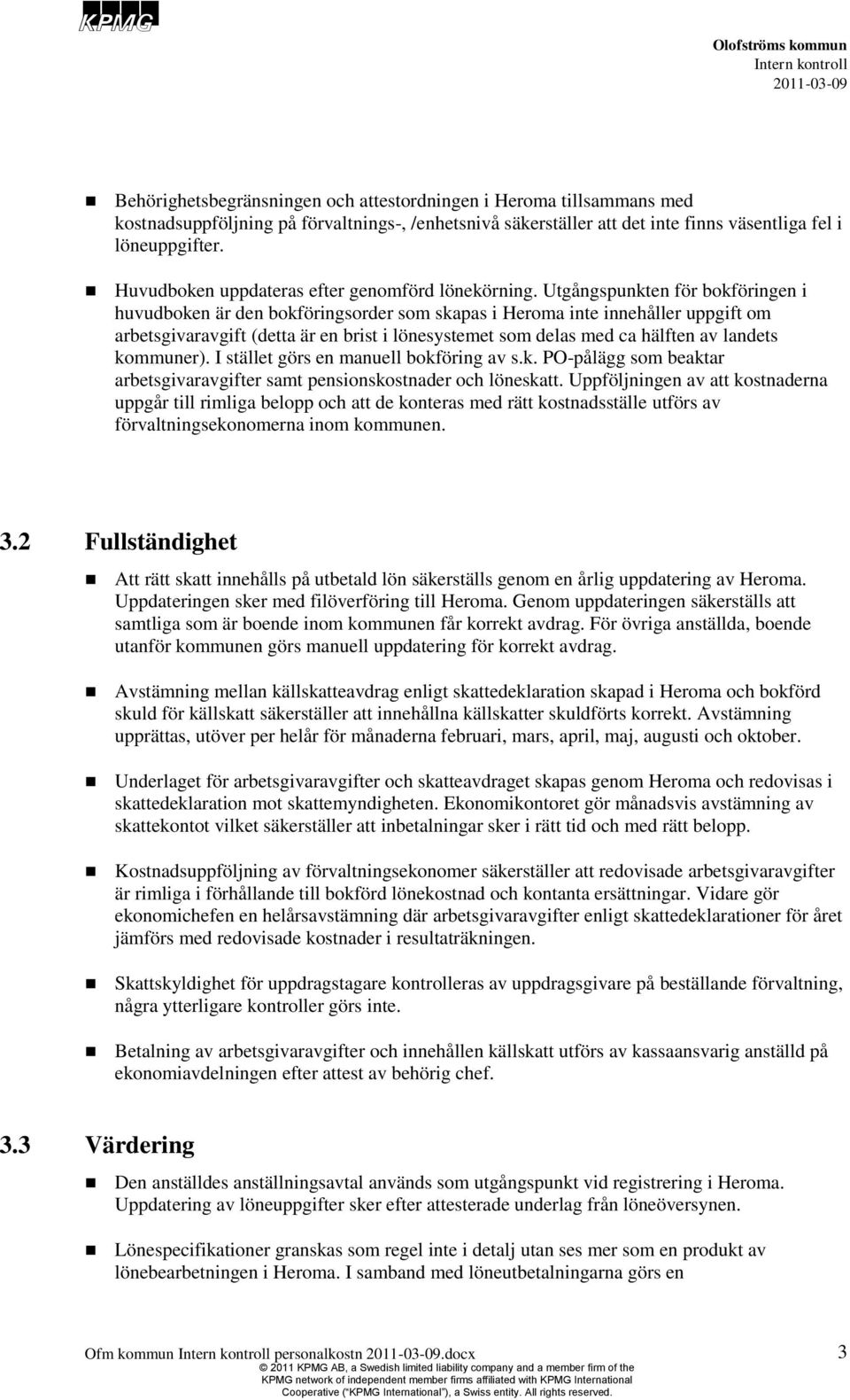 Utgångspunkten för bokföringen i huvudboken är den bokföringsorder som skapas i Heroma inte innehåller uppgift om arbetsgivaravgift (detta är en brist i lönesystemet som delas med ca hälften av