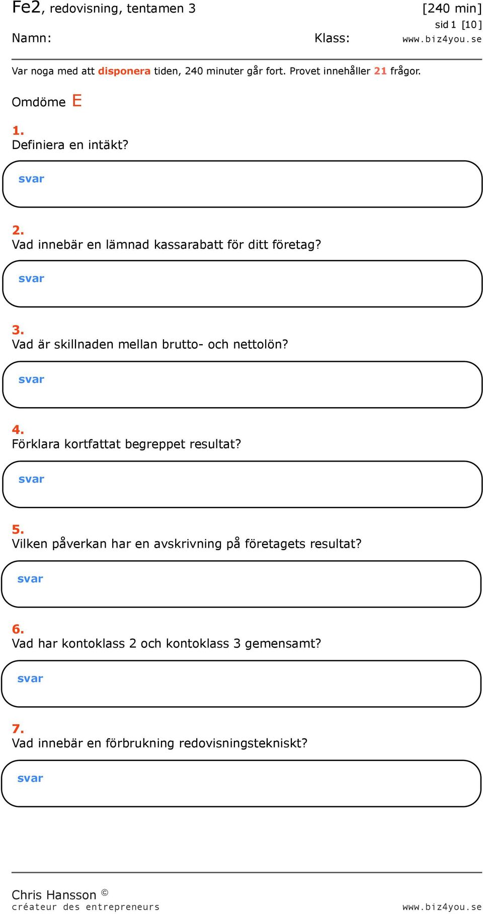 Vad är skillnaden mellan brutto- och nettolön? 4. Förklara kortfattat begreppet resultat? 5.