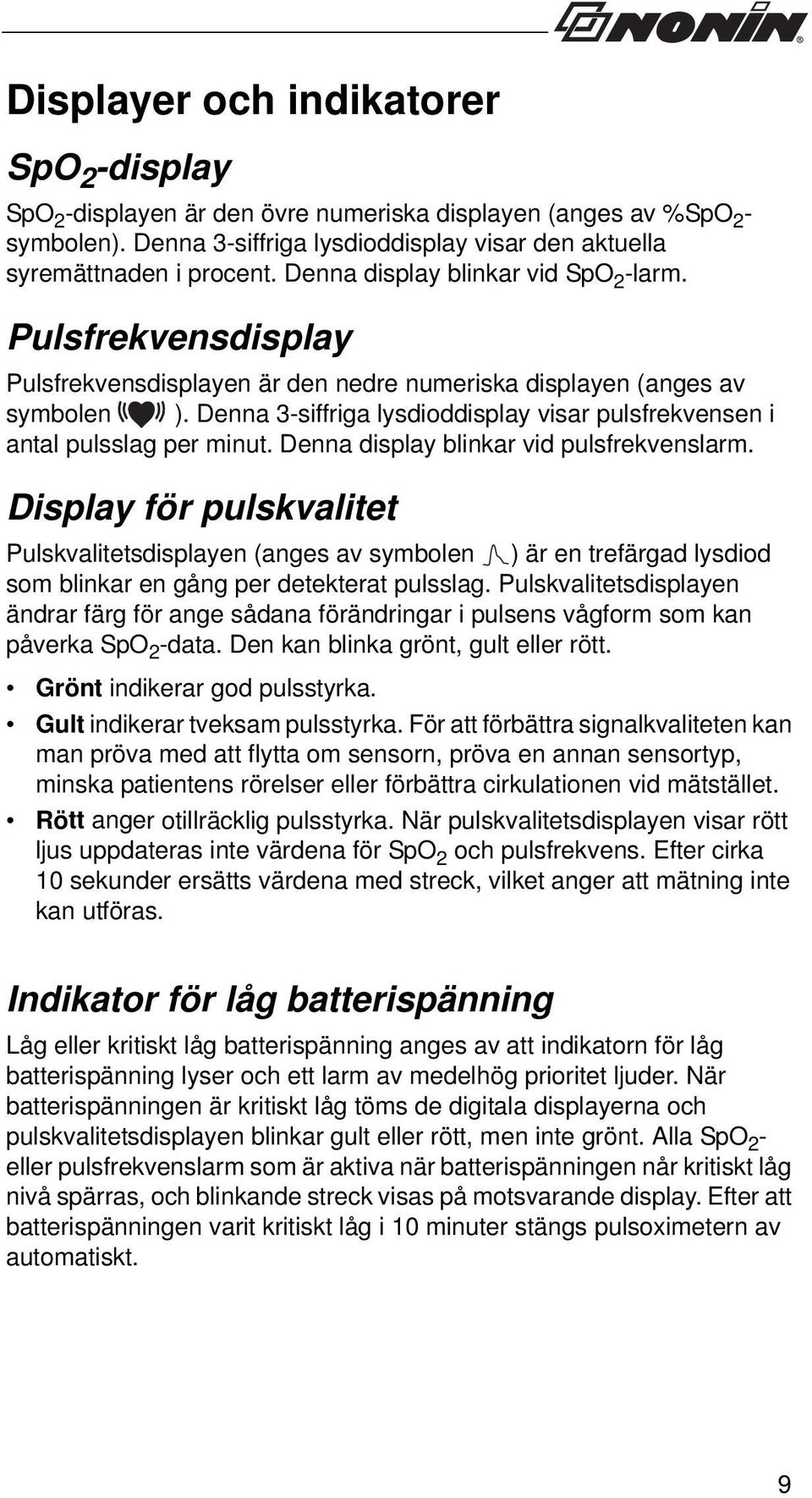 Denna 3-siffriga lysdioddisplay visar pulsfrekvensen i antal pulsslag per minut. Denna display blinkar vid pulsfrekvenslarm.