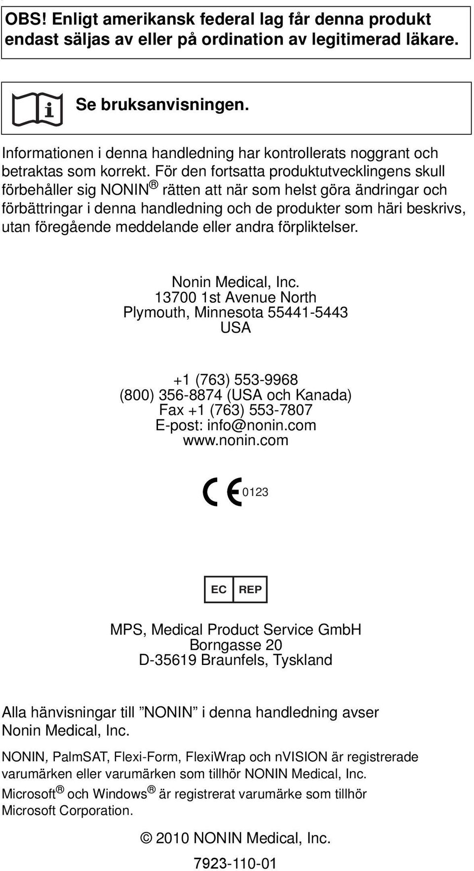 För den fortsatta produktutvecklingens skull förbehåller sig NONIN rätten att när som helst göra ändringar och förbättringar i denna handledning och de produkter som häri beskrivs, utan föregående