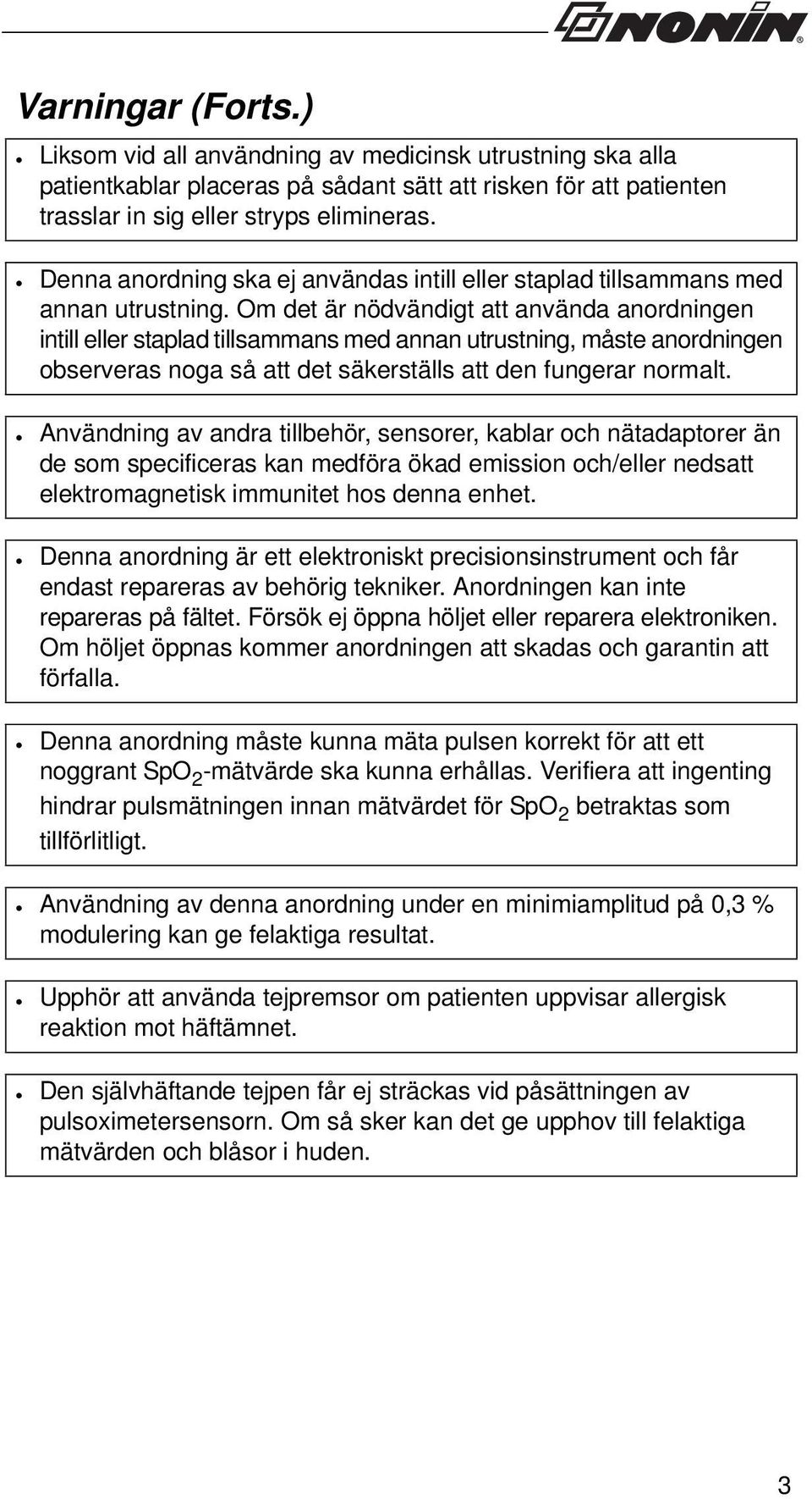 Om det är nödvändigt att använda anordningen intill eller staplad tillsammans med annan utrustning, måste anordningen observeras noga så att det säkerställs att den fungerar normalt.