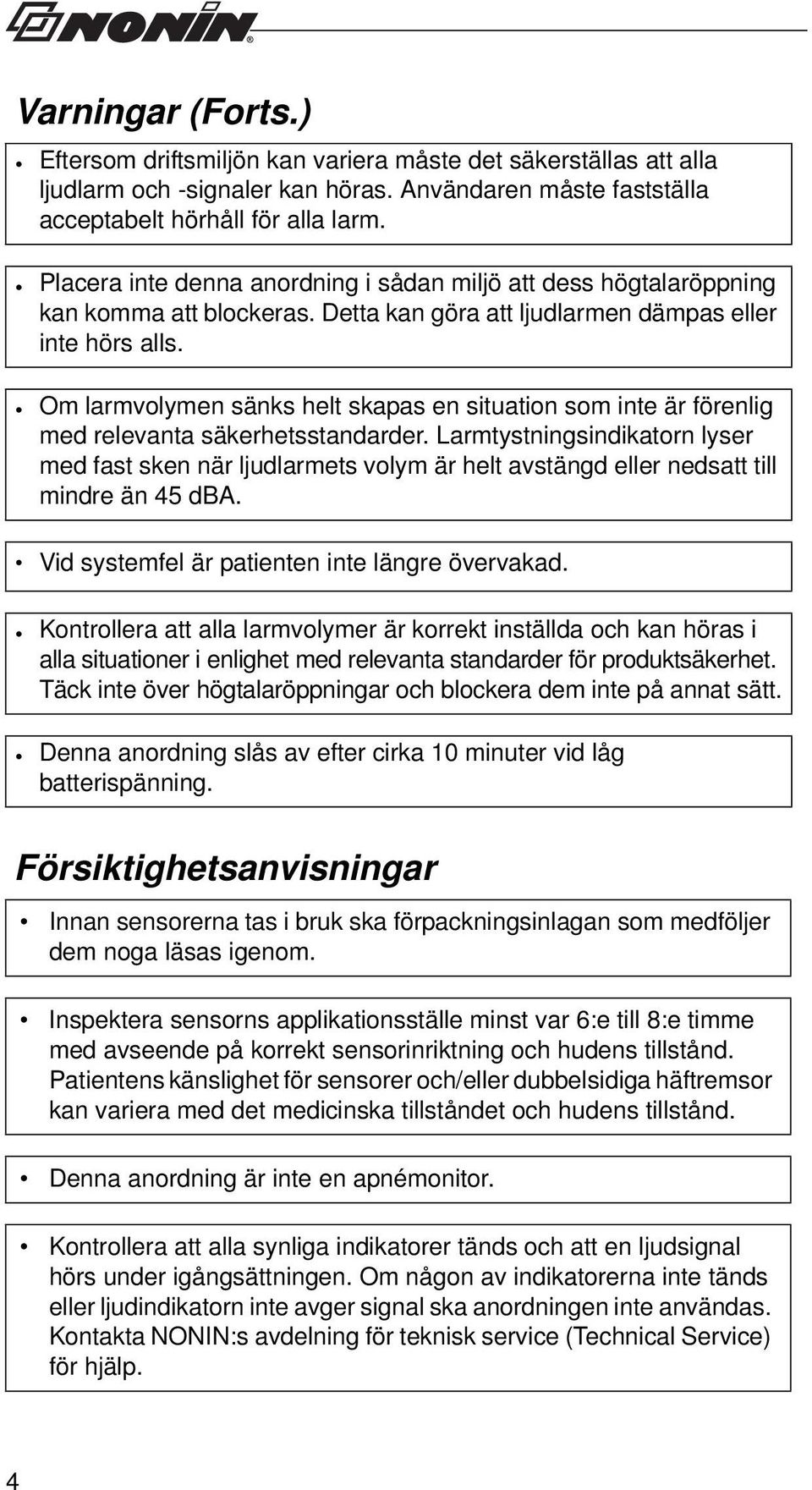 Om larmvolymen sänks helt skapas en situation som inte är förenlig med relevanta säkerhetsstandarder.