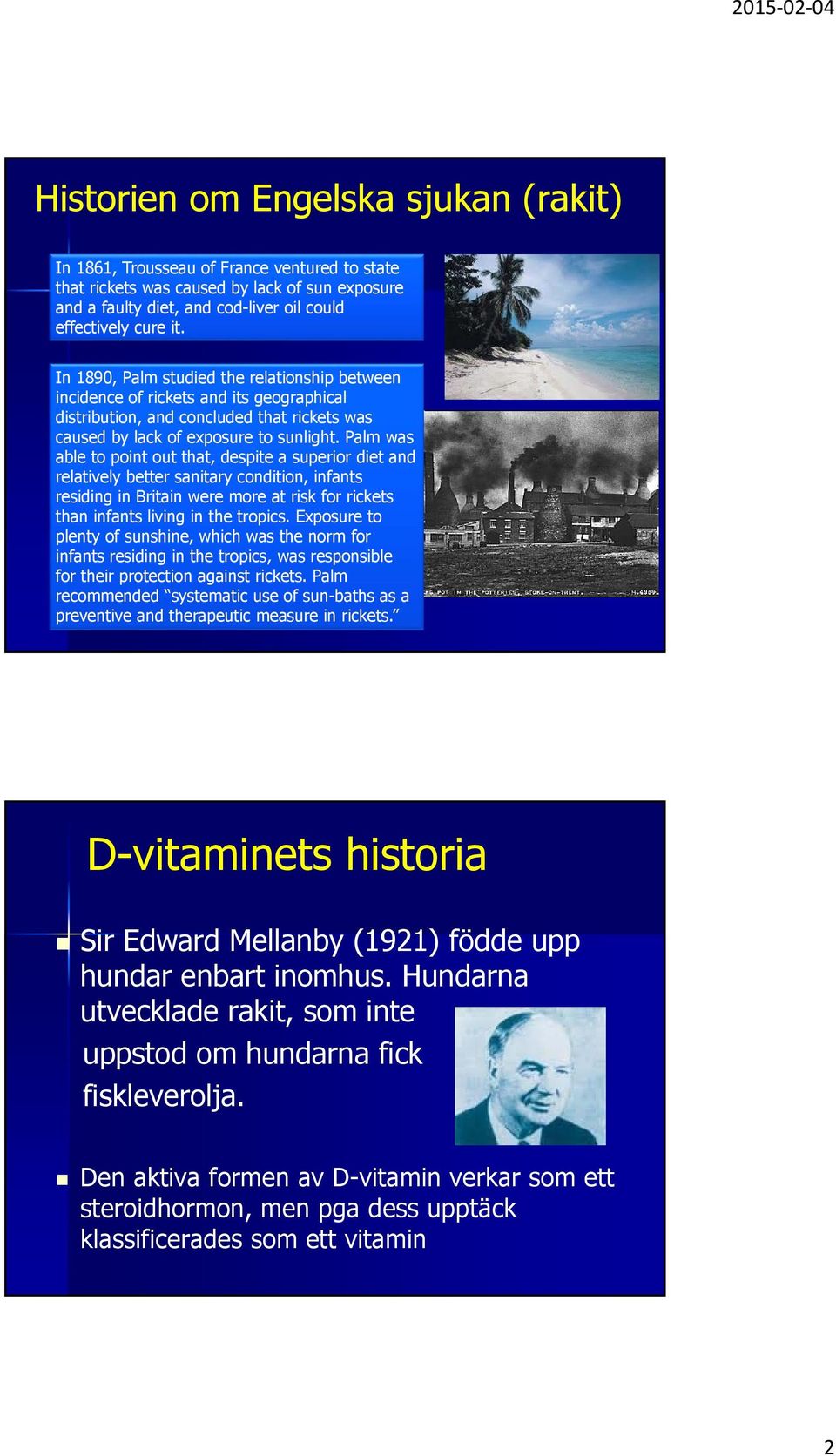 Palm was able to point out that, despite a superior diet and relatively better sanitary condition, infants residing in Britain were more at risk for rickets than infants living in the tropics.