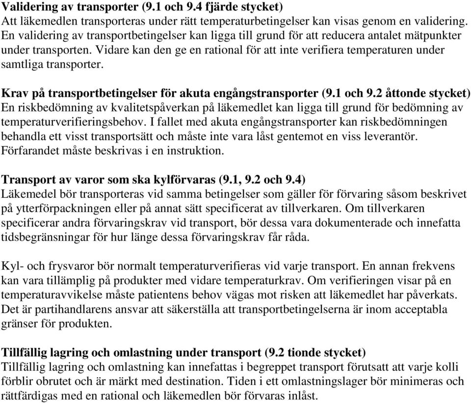 Vidare kan den ge en rational för att inte verifiera temperaturen under samtliga transporter. Krav på transportbetingelser för akuta engångstransporter (9.1 och 9.