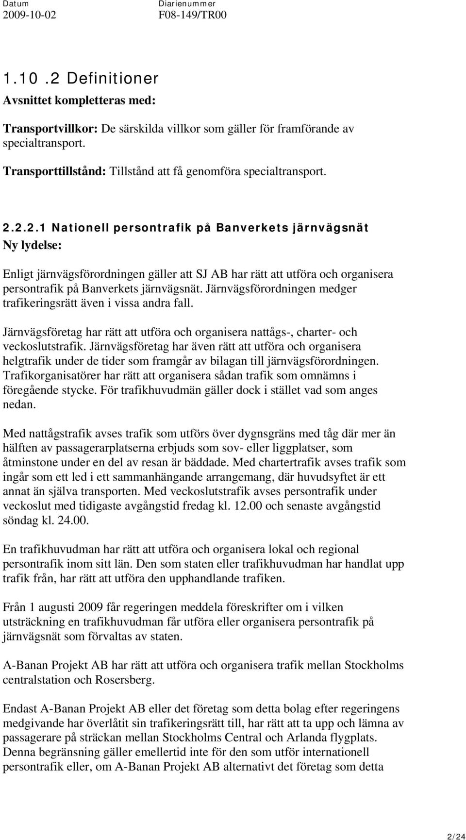 Järnvägsförordningen medger trafikeringsrätt även i vissa andra fall. Järnvägsföretag har rätt att utföra och organisera nattågs-, charter- och veckoslutstrafik.