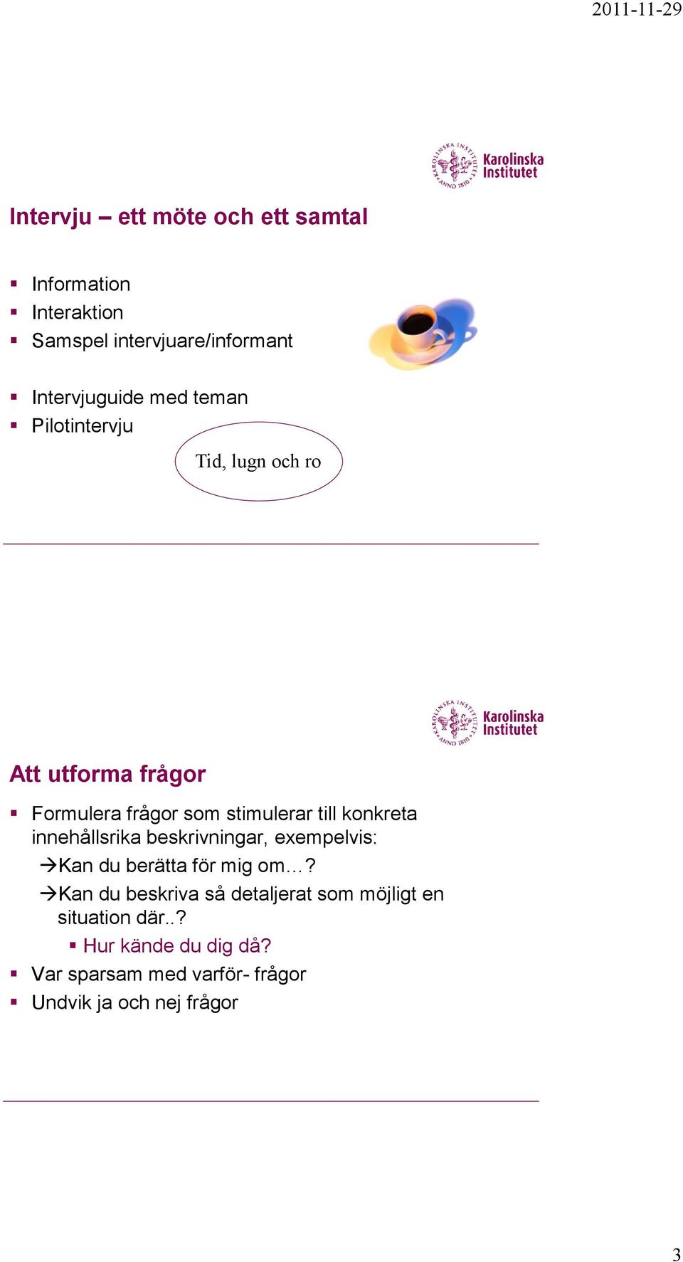 konkreta innehållsrika beskrivningar, exempelvis: Kan du berätta för mig om?