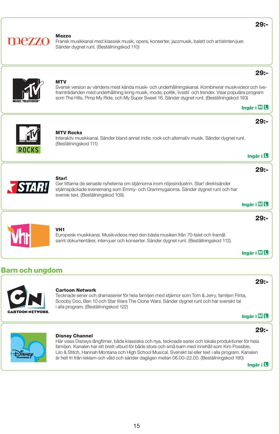 Kombinerar musikvideor och liveframträdanden med underhållning kring musik, mode, politik, livsstil och trender. Visar populära program som The Hills, Pimp My Ride, och My Super Sweet 16.