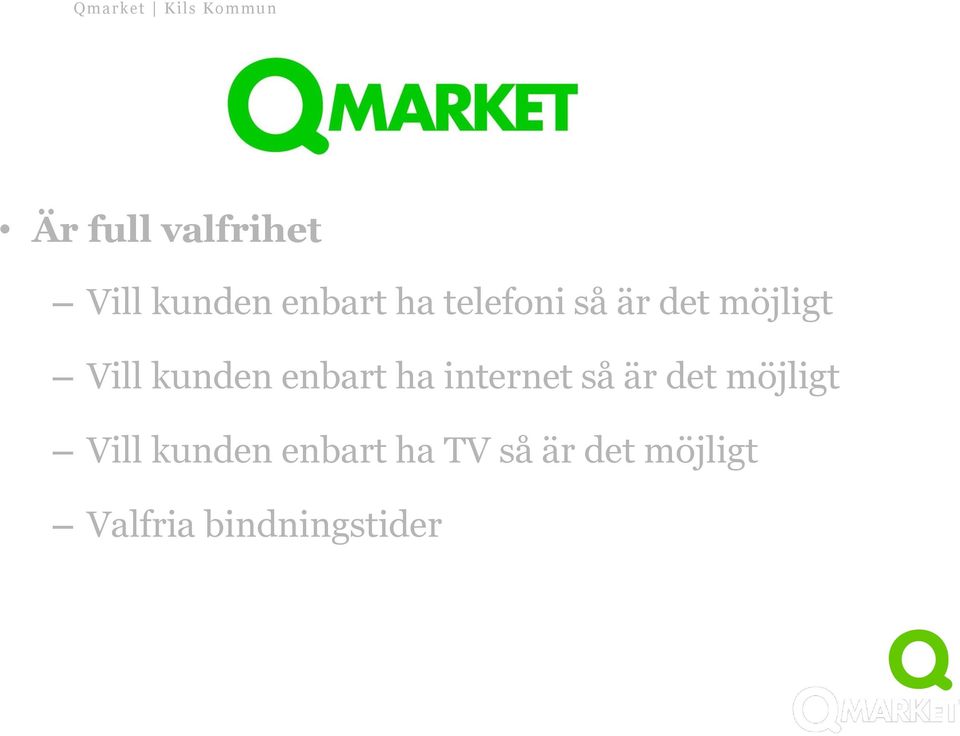 ha internet så är det möjligt Vill kunden