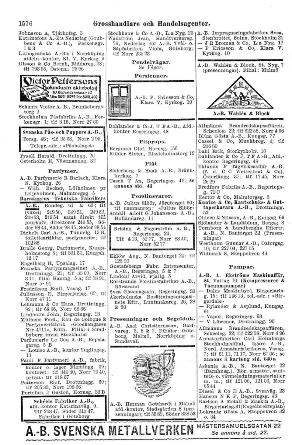 , Brunkebergstorg 2 Stockholms Päsfabriks A.-B., Ferkensgr. 1; tl! 315, Norr 27 GO I Stockha.us & Co A. B., L:a Nyg. 25\ A. B. Impregneringsfabriken l'jvelt, wadsn-öm Jean, Hand tverka.reg. Stenbrottet, Solna, Stockholm 21 76, Nederlag för A.