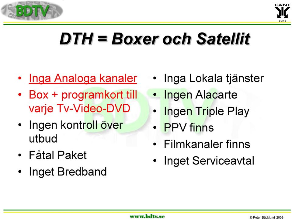 utbud Fåtal Paket Inget Bredband Inga Lokala tjänster Ingen