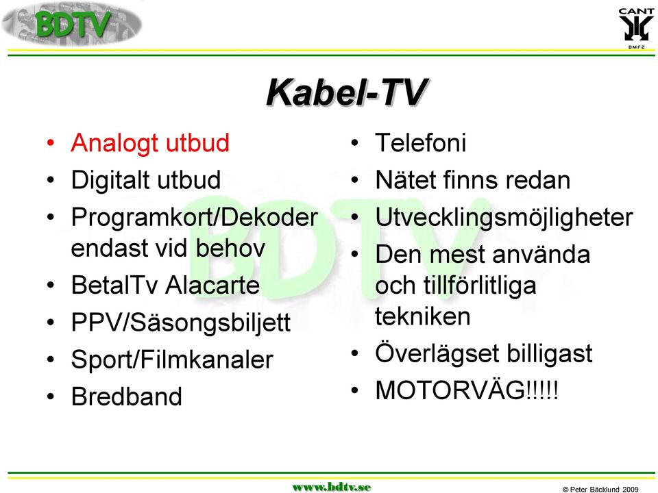 Bredband Telefoni Nätet finns redan Utvecklingsmöjligheter Den